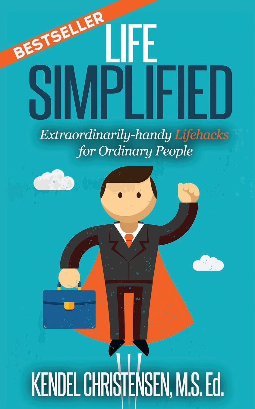 Life Simplified: Extraordinarily-handy Lifehacks for Ordinary People