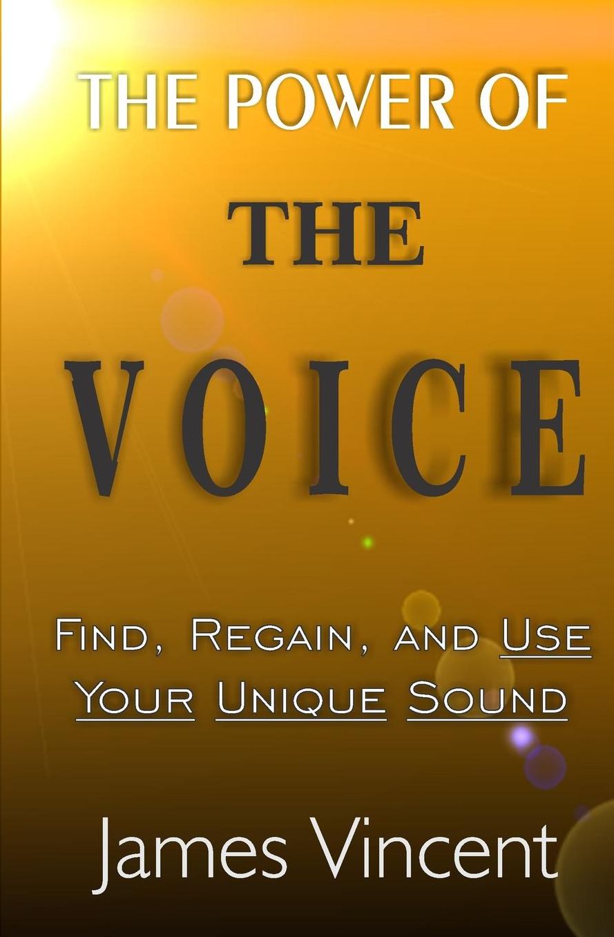 The Power of The Voice: Find, Regain, and Use Your Unique Sound