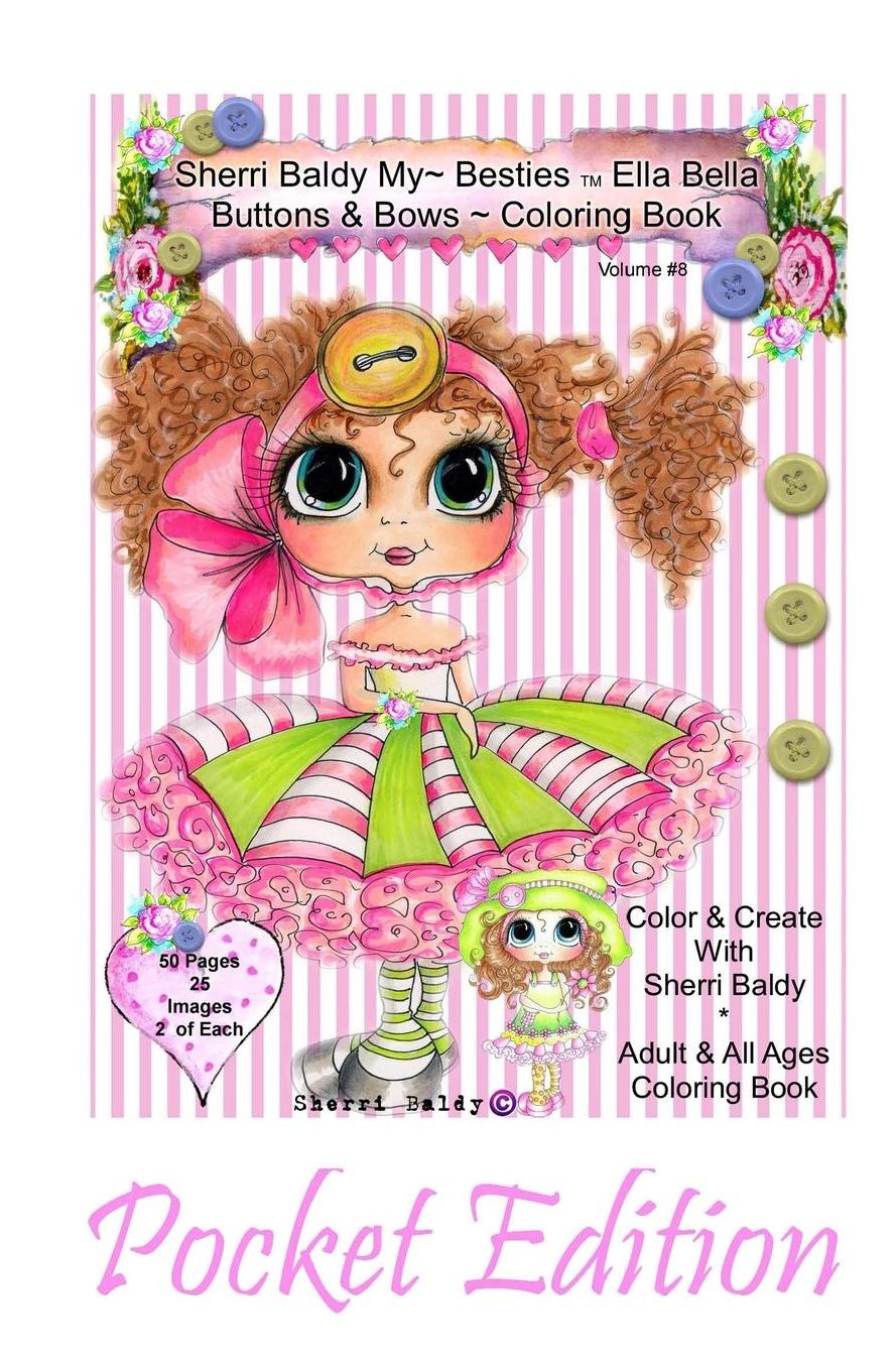 Sherri Baldy My-Besties Ella Bella Buttons and Bows Coloring Book Pocket Edition: Yay! Now My-Besties Ella Bella Buttons and Bows coloring book comes in this easy to carry 5.25" x 8" pocket edition