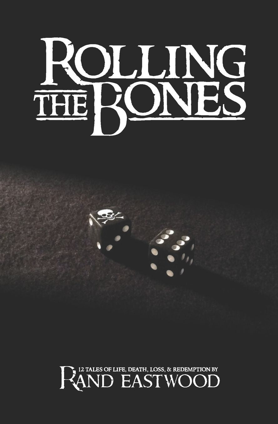 Rolling The Bones: 12 Tales of Life, Death, Loss, & Redemption