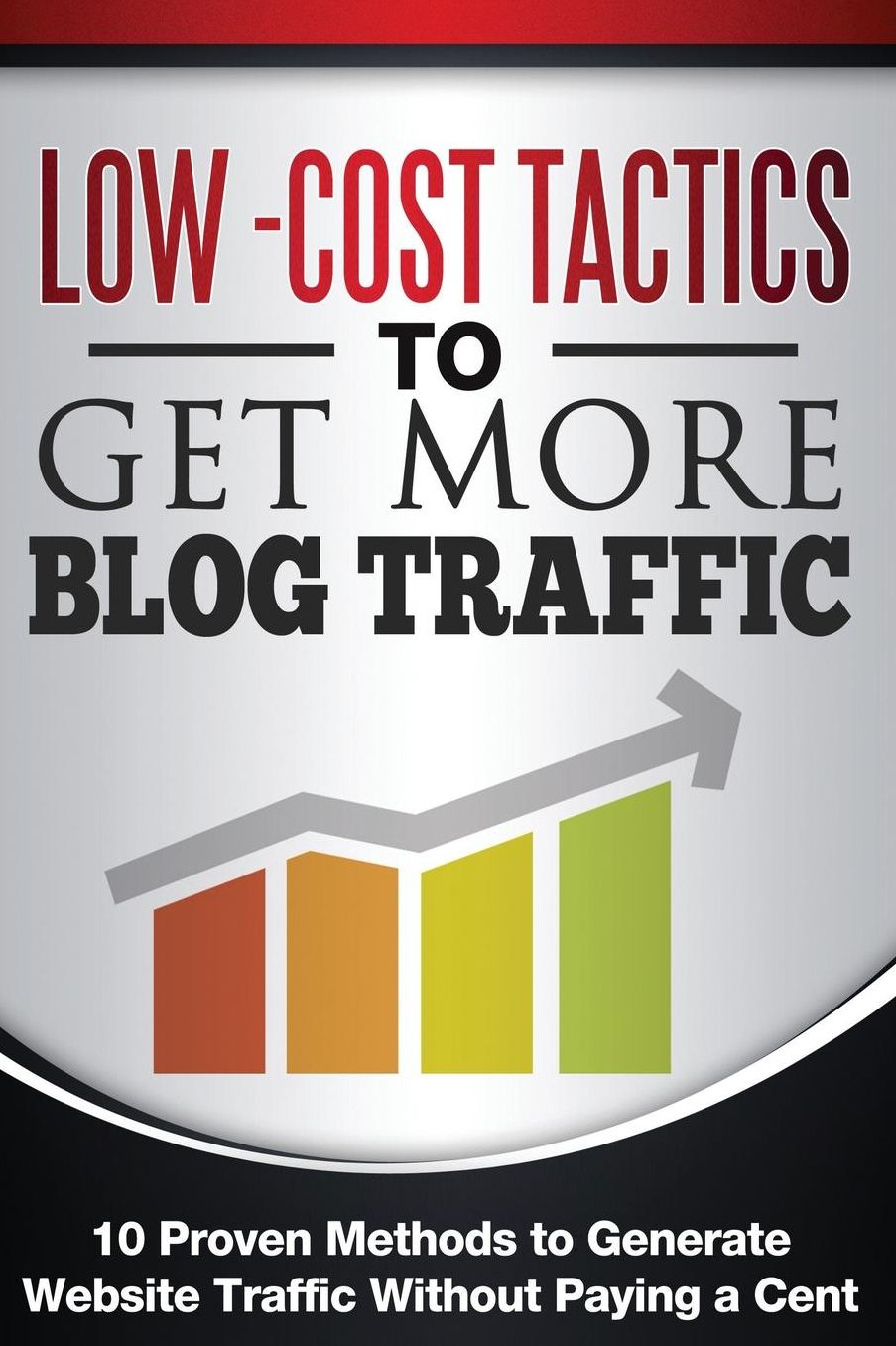 Low Cost Tactics To Get More Blog Traffic: 10 Proven Methods to Generate Website Traffic