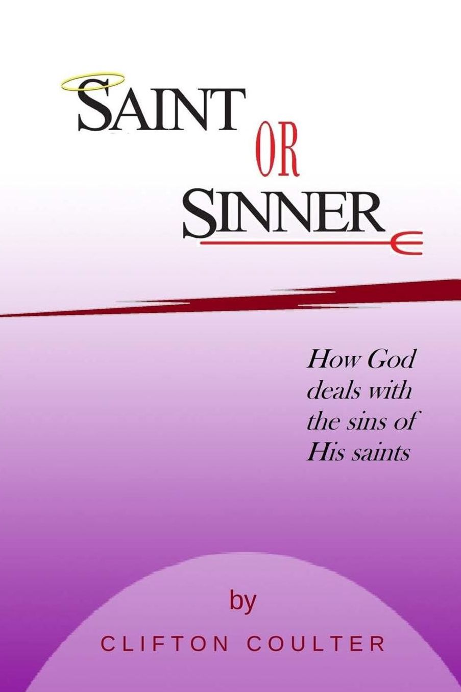 Saint or Sinner?: How God Deals with the Sins of His Saints