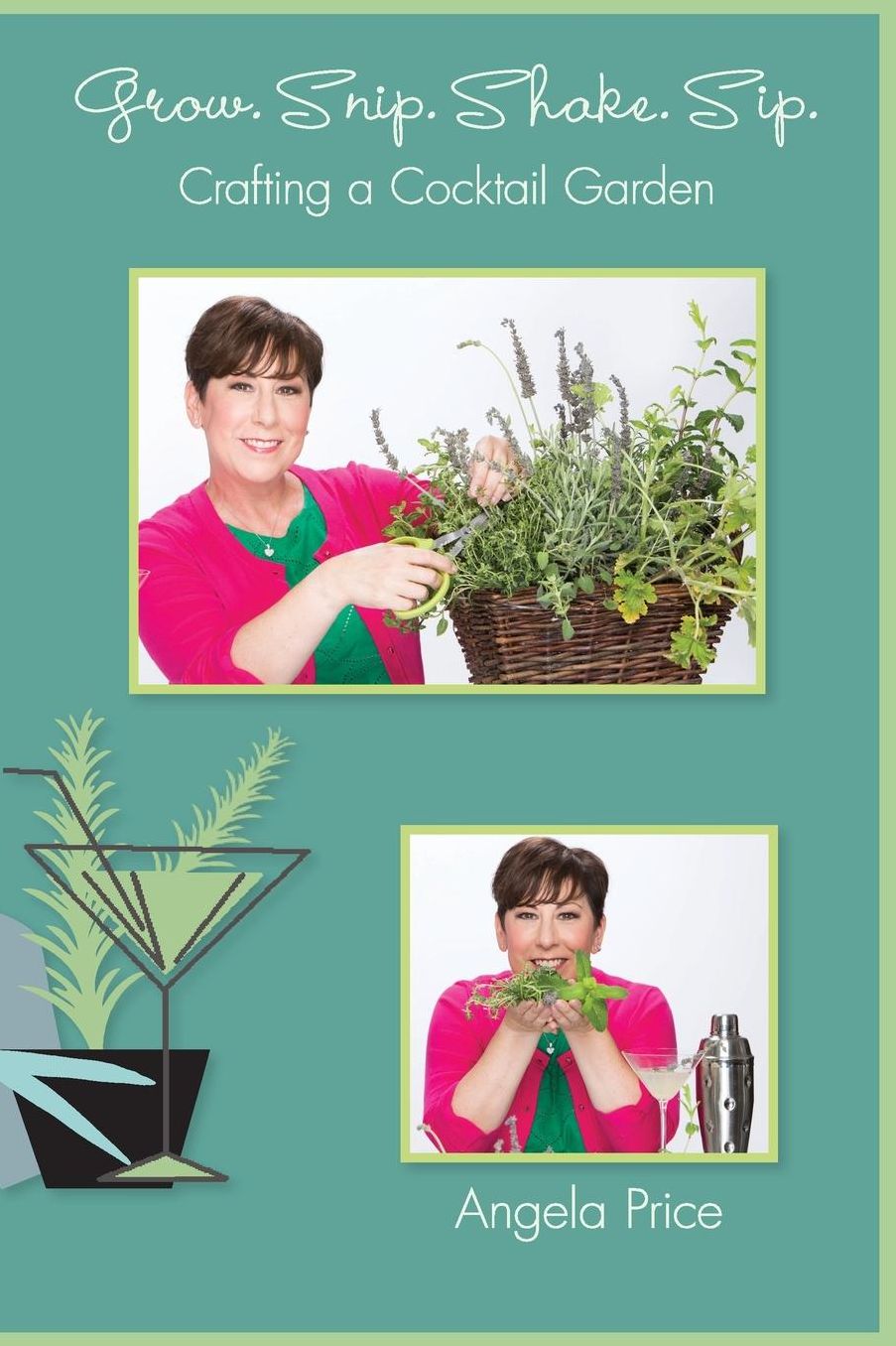 Grow. Snip. Shake. Sip.: Crafting A Cocktail Garden