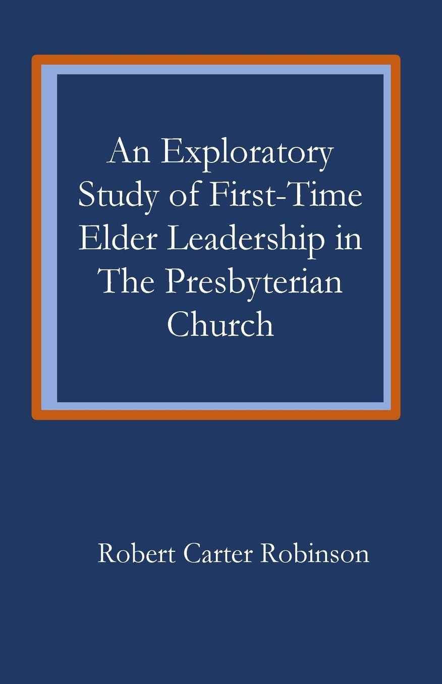 An Exploratory Study of First-Time Elder Leadership in the Presbyterian Church: A Thesis-Project Submitted to the Faculty of Gordon-Conwell Theological Seminary