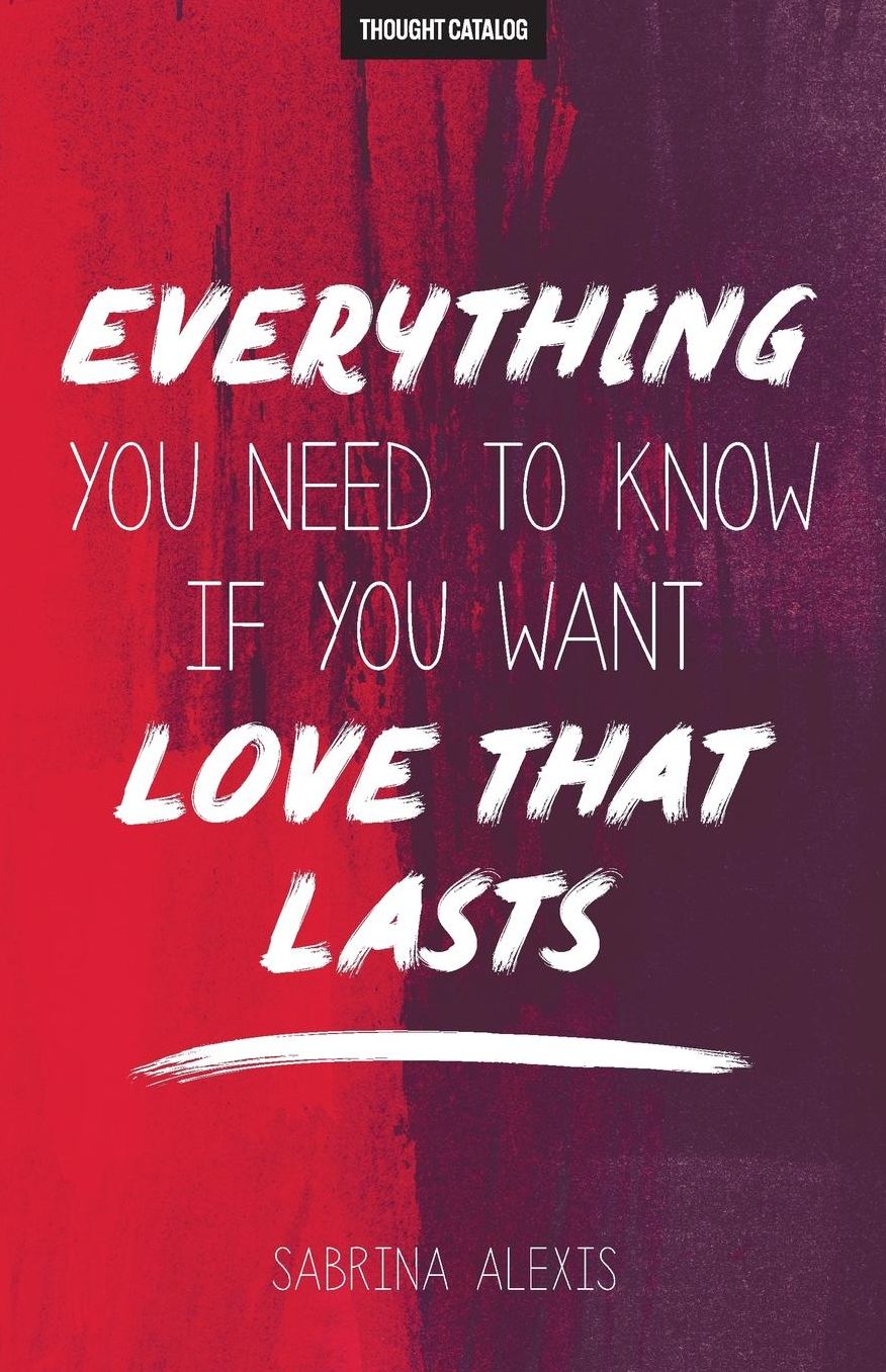 Everything You Need To Know If You Want Love That Lasts