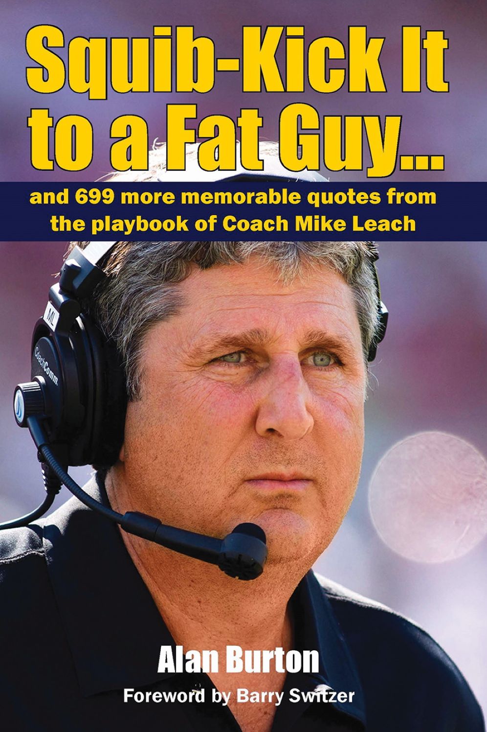 Squib-Kick It to a Fat Guy.: and 699 more memorable quotes from the playbook of Coach Mike Leach
