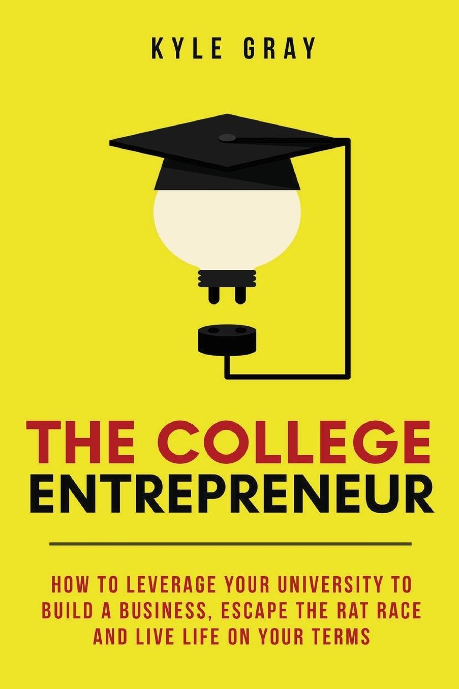 The College Entrepreneur: How to leverage your university to build a business, escape the rat race and live life on your terms.