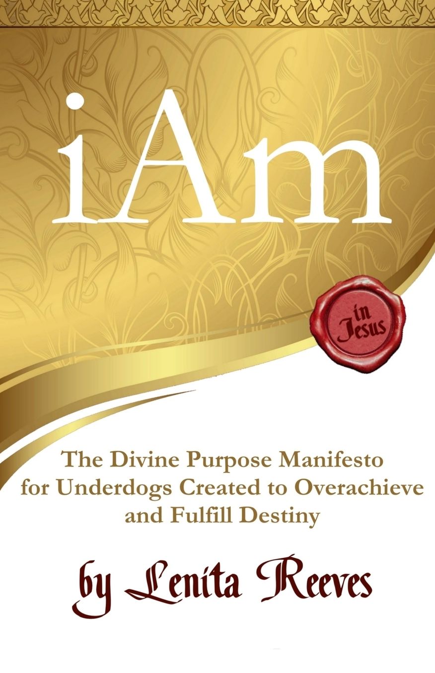 I Am: The Divine Purpose Manifesto Inspired by the I Am Statements of Jesus: For every underdog created to overachieve and fulfill destiny
