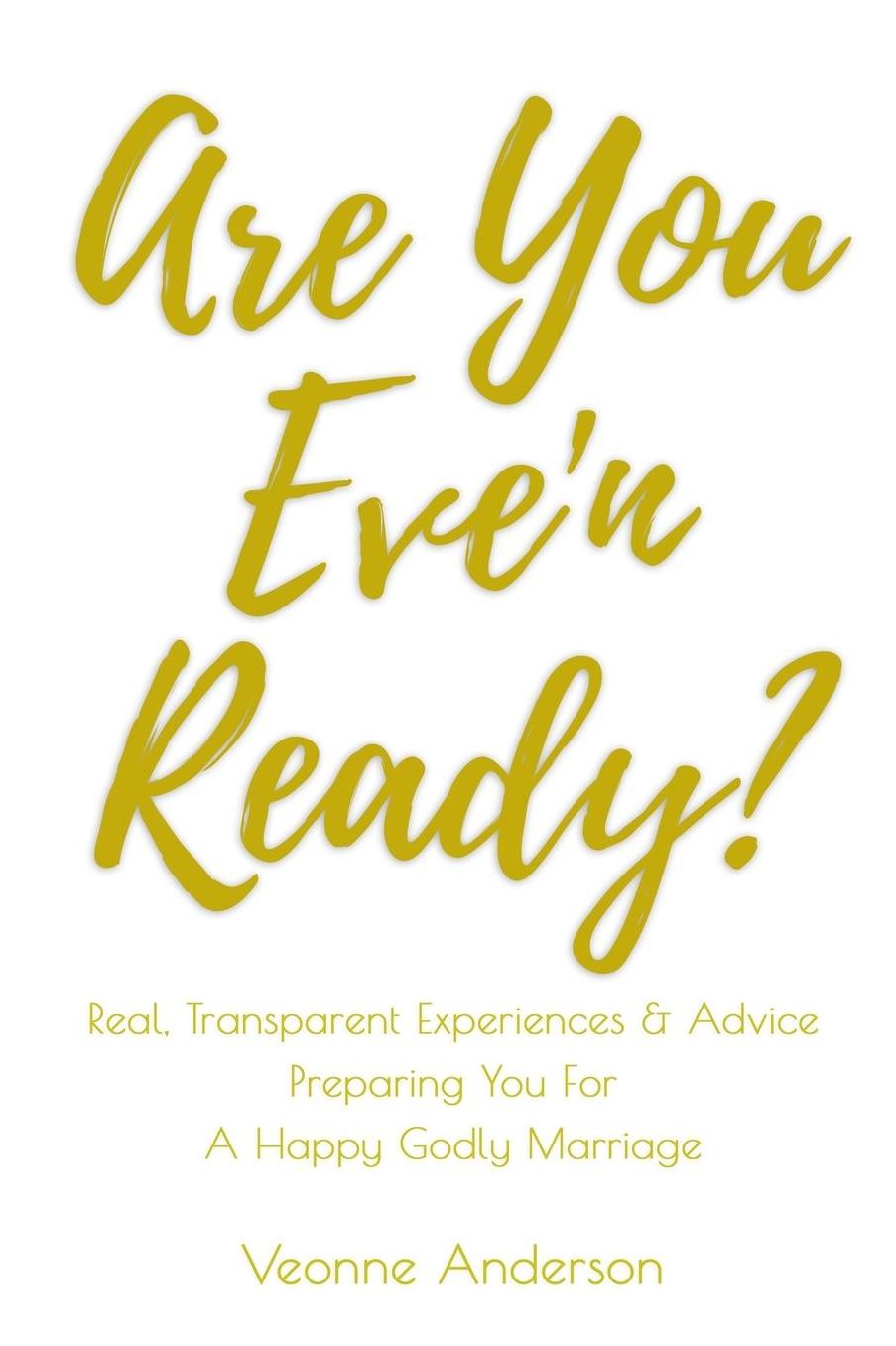 Are You Eve'n Ready?: The Guide Preparing You To Be The Perfect Bride