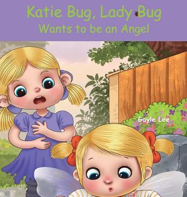 Katie Bug, Lady Bug: Wants to be an Angel