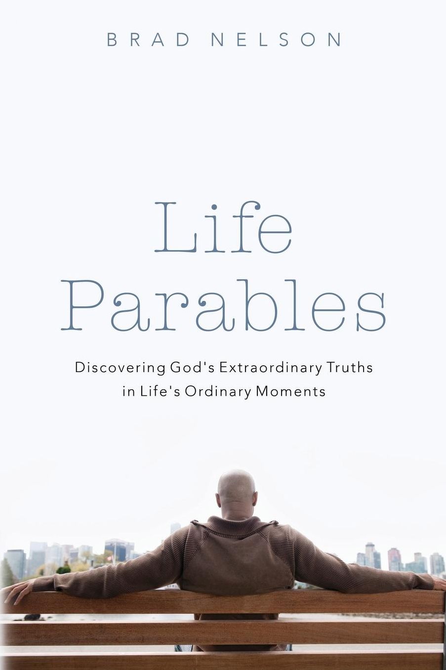 Life Parables: Discovering God's Extraordinary Truths in Life's Ordinary Moments