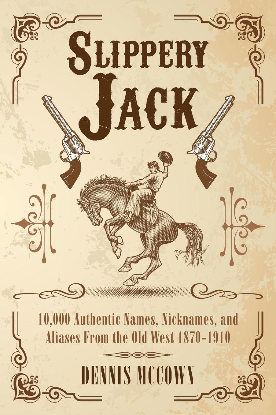 Slippery Jack: 10,000 Authentic Names, Nicknames, and Aliases From the Old West 1870-1910