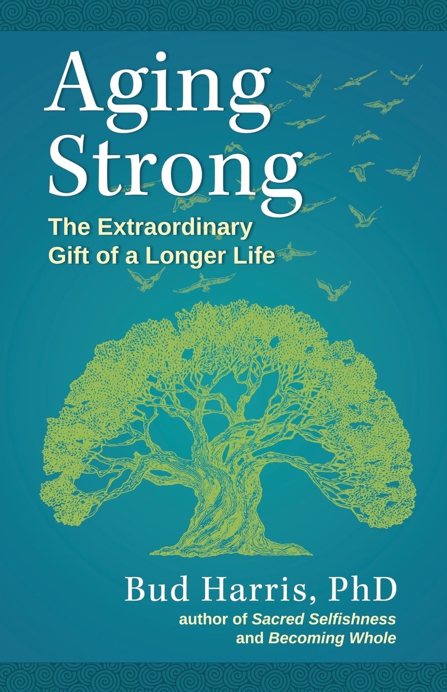 Aging Strong: The Extraordinary Gift of a Longer Life