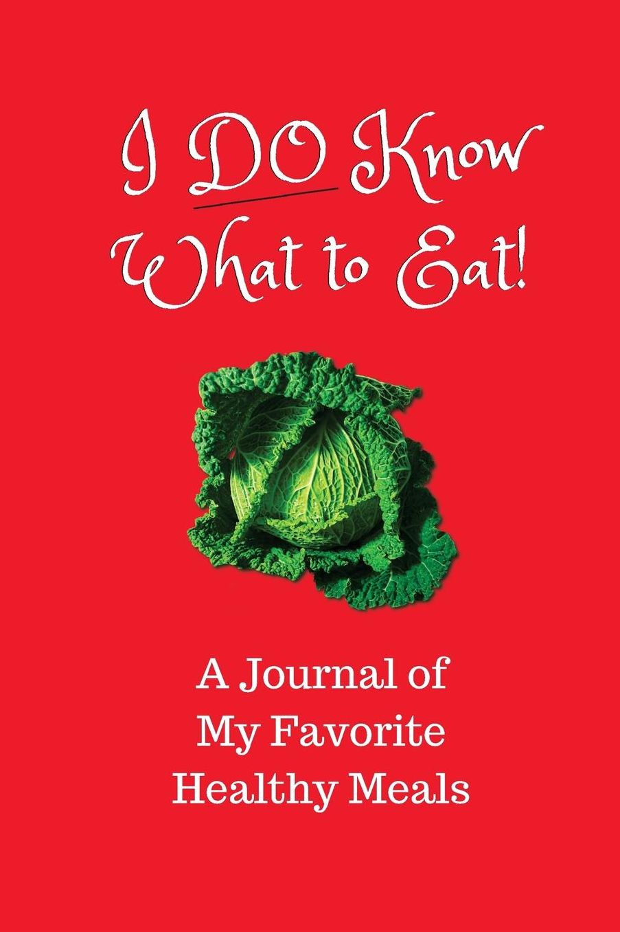 I DO Know What to Eat!: A Journal of My Favorite Healthy Meals