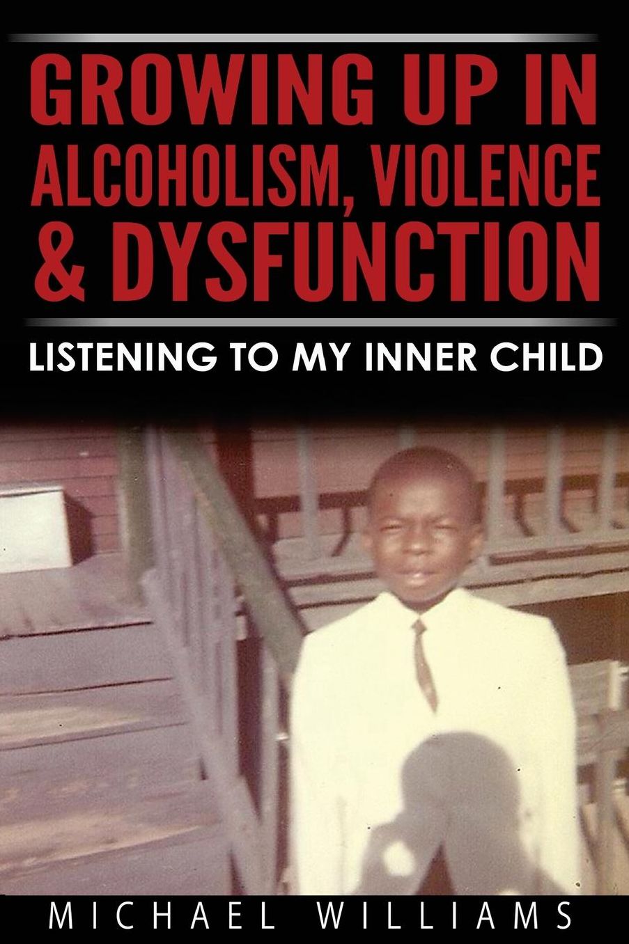 Growing Up In Alcoholism, Violence & Dysfunction: Listening To My Inner Child