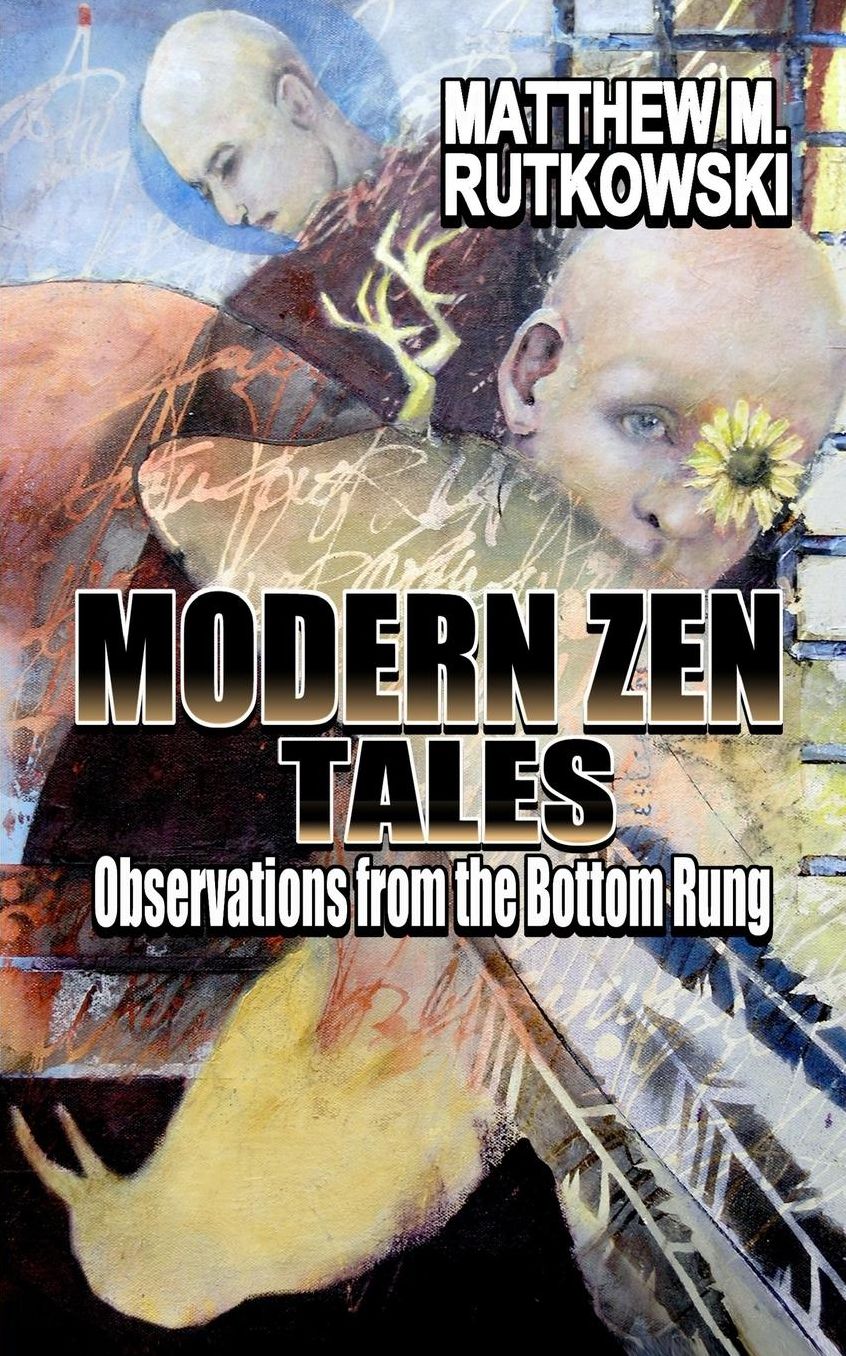 Modern Zen Tales: Observations from the Bottom Rung