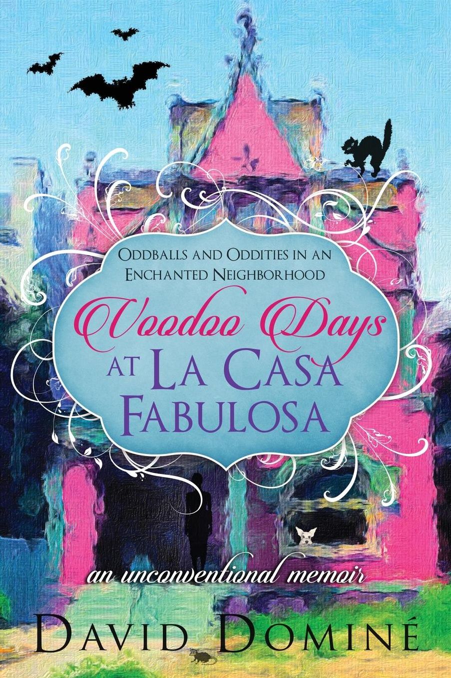 Voodoo Days at La Casa Fabulosa: AN UNCONVENTIONAL MEMOIR