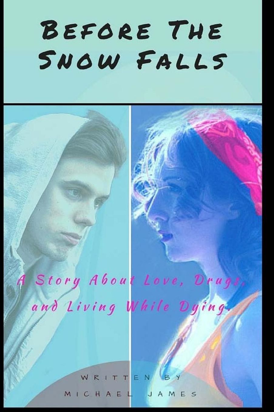 Before the Snow Falls: A Story About Love, Drugs, and Living While Dying.