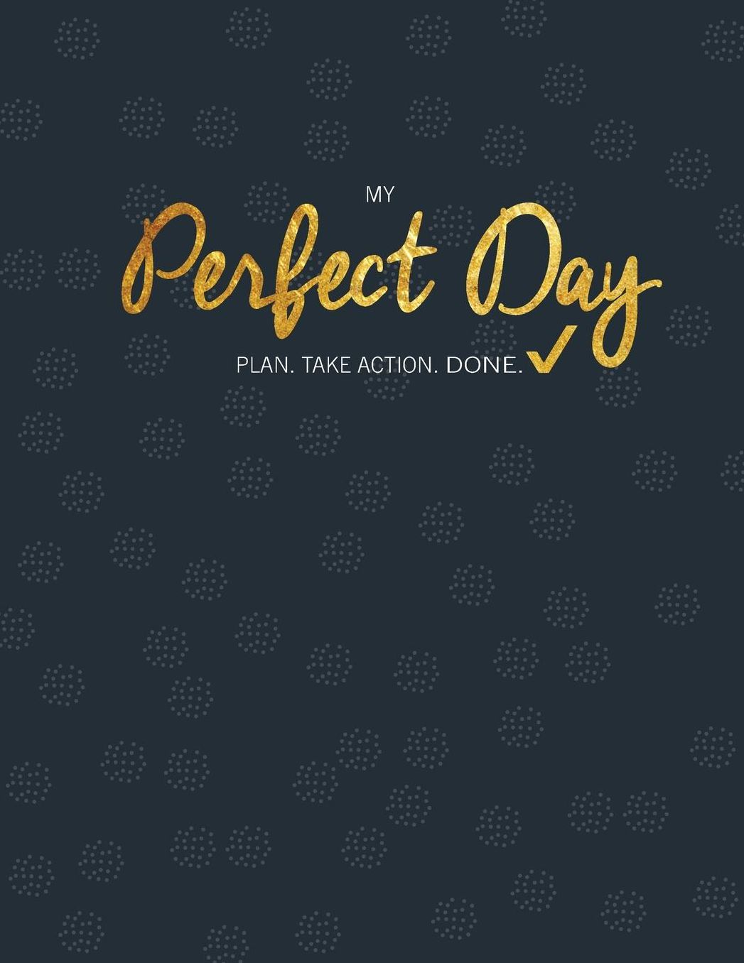 My Perfect Day: Plan. Take Action. Done.