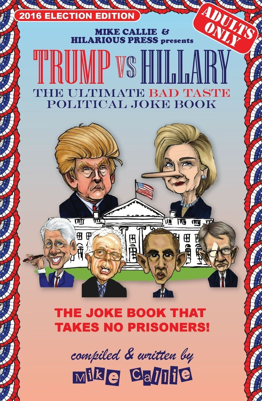 Trump vs Hillary: The Ultimate Bad Taste Political Joke Book