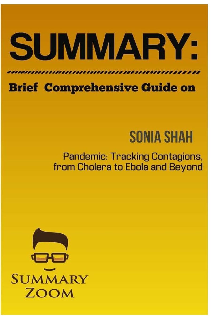 Summary: Brief Comprehensive Guide Of " Sonia Shah?s Pandemic: Tracking Contagio