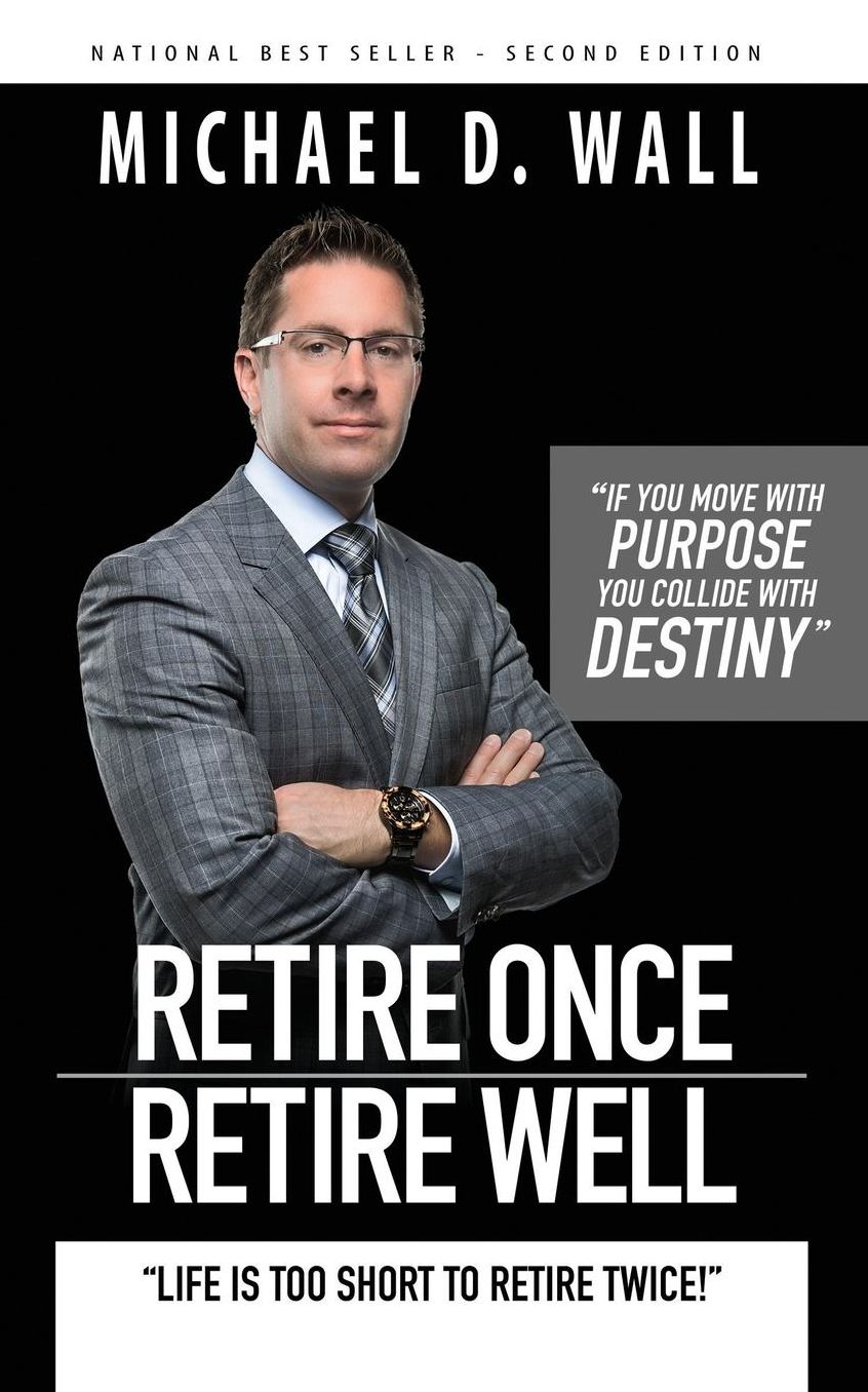 Retire Once Retire Well: Life's too short to retire twice!