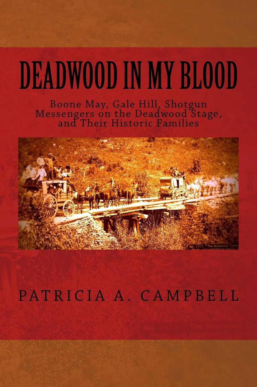 Deadwood in my Blood: Boone May, Gale Hill, Shotgun Messengers on the Deadwood Stage, and Their Historic Families
