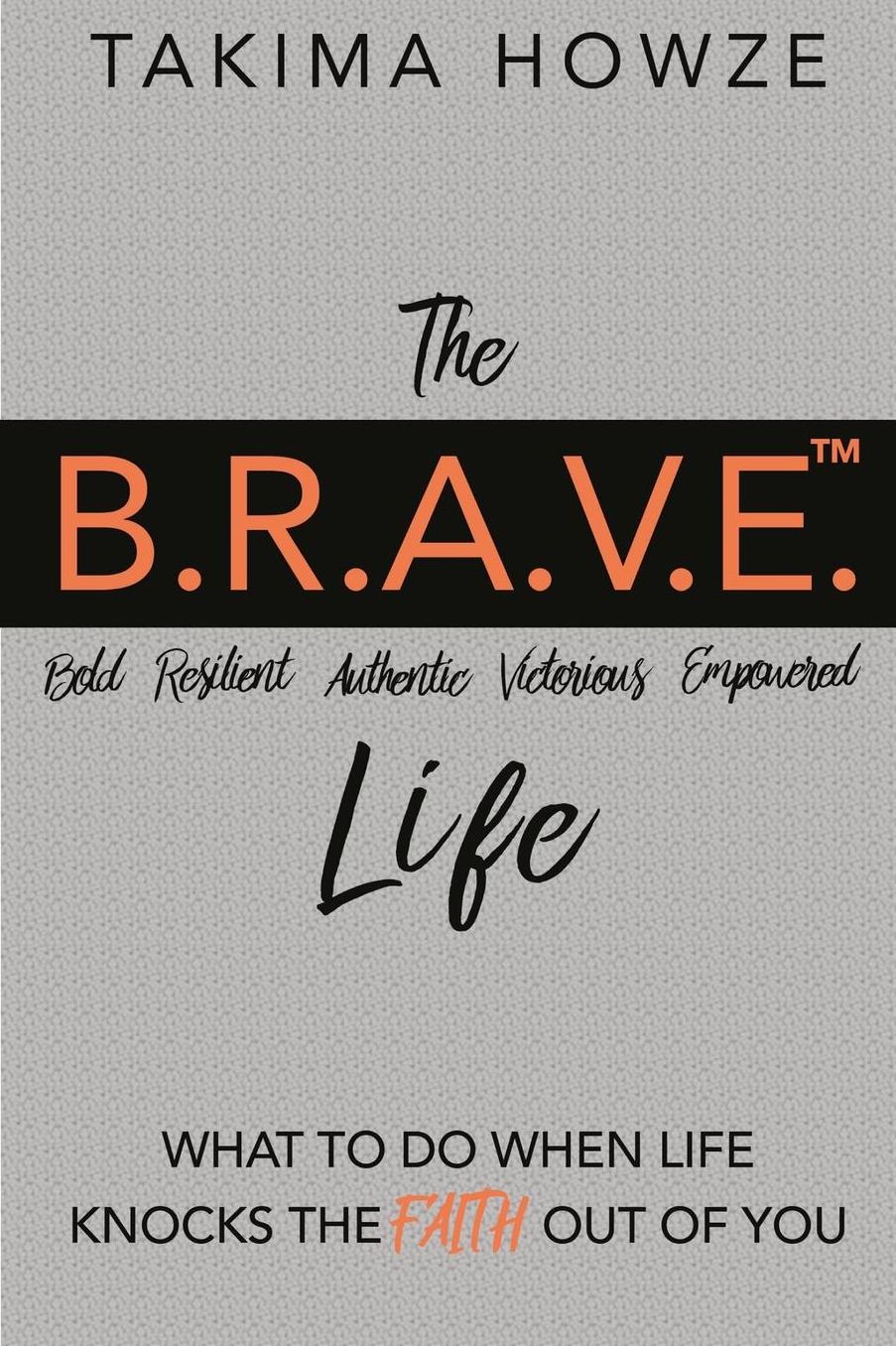 The B.R.A.V.E. Life: What to do when Life Knocks the Faith out of You