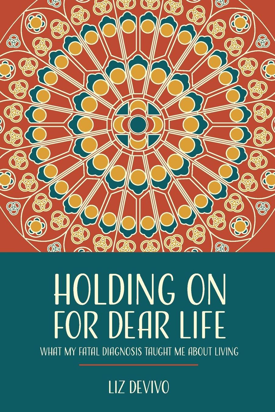 Holding On For Dear Life: What My Fatal Diagnosis Taught Me About Living