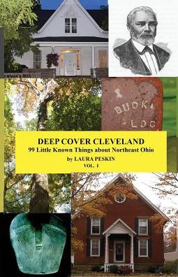 Deep Cover Cleveland, VOL I: 99 Little Known Things about Northeast Ohio