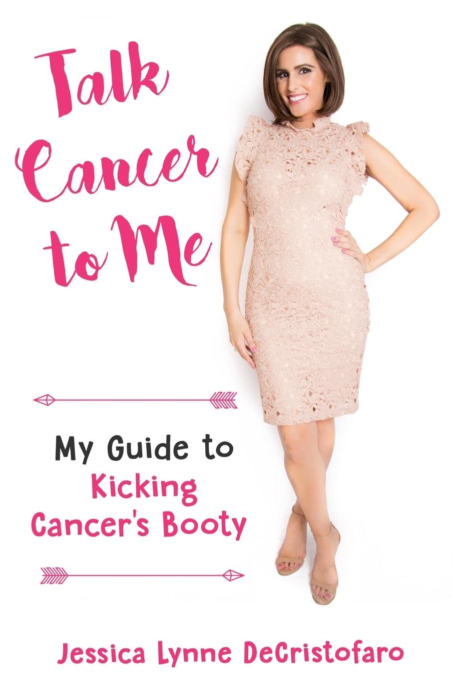 Talk Cancer to Me: My Guide to Kicking Cancer's Booty!