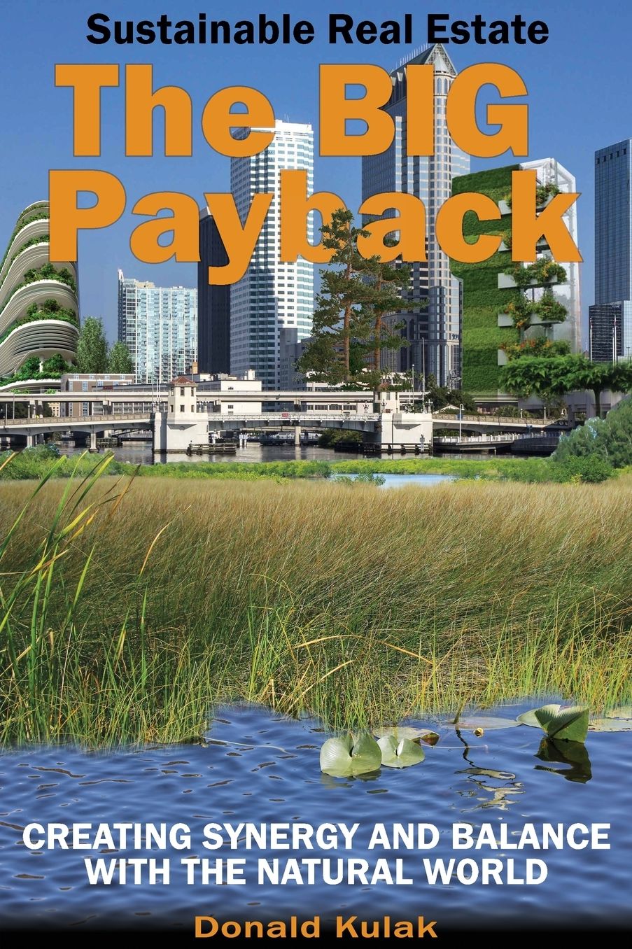 Sustainable Real Estate: The Big Payback: Creating Synergy and Balance with the Natural World