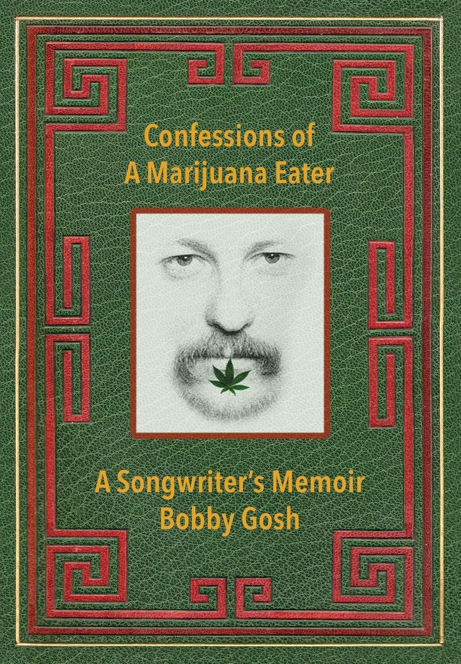 Confessions of a Marijuana Eater: A Songwriter's Memoir