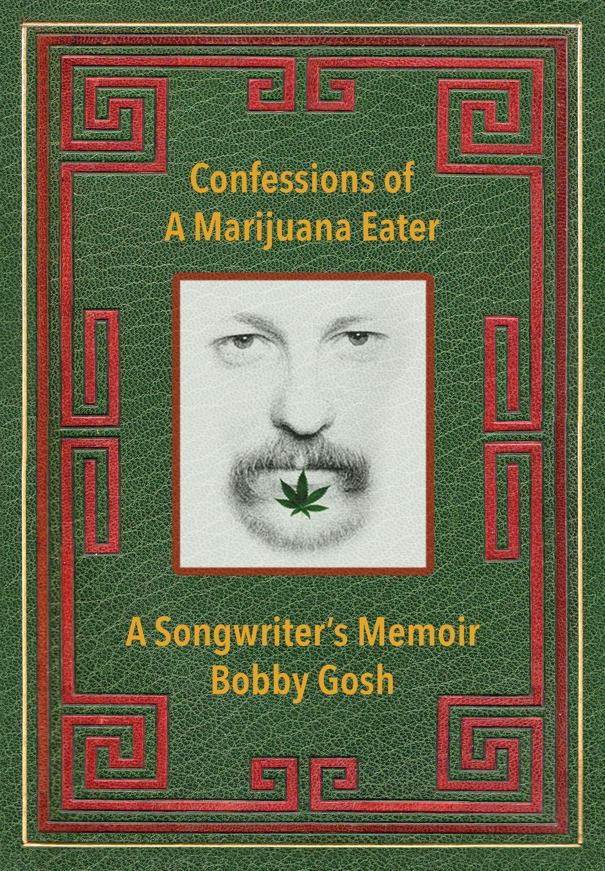 Confessions of a Marijuana Eater: A Songwriter's Memoir