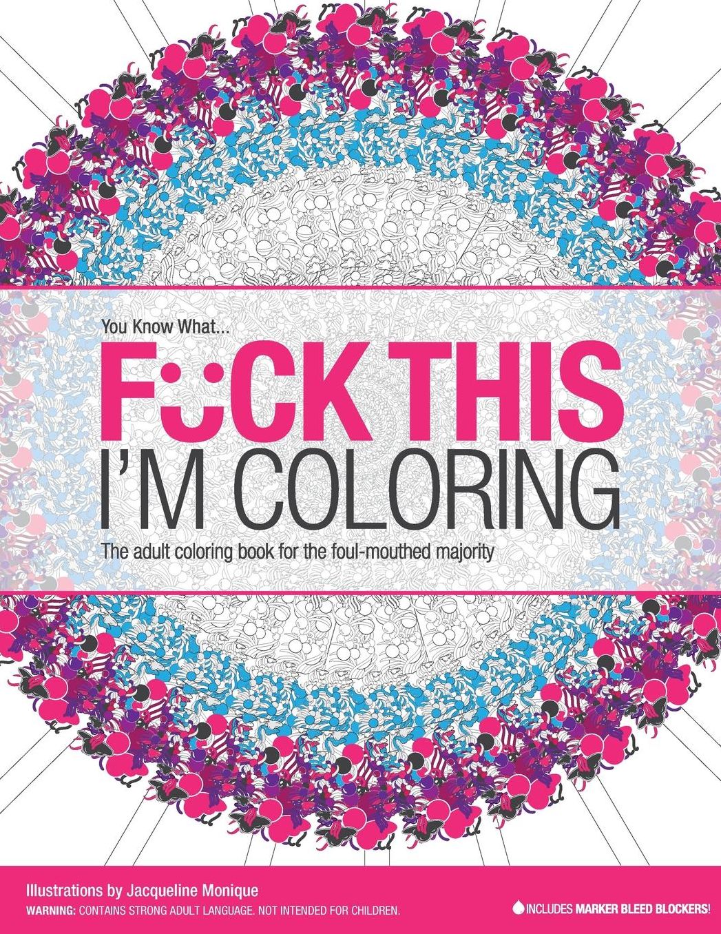 F*ck This I'm Coloring: The adult coloring book for the foul-mouthed majority