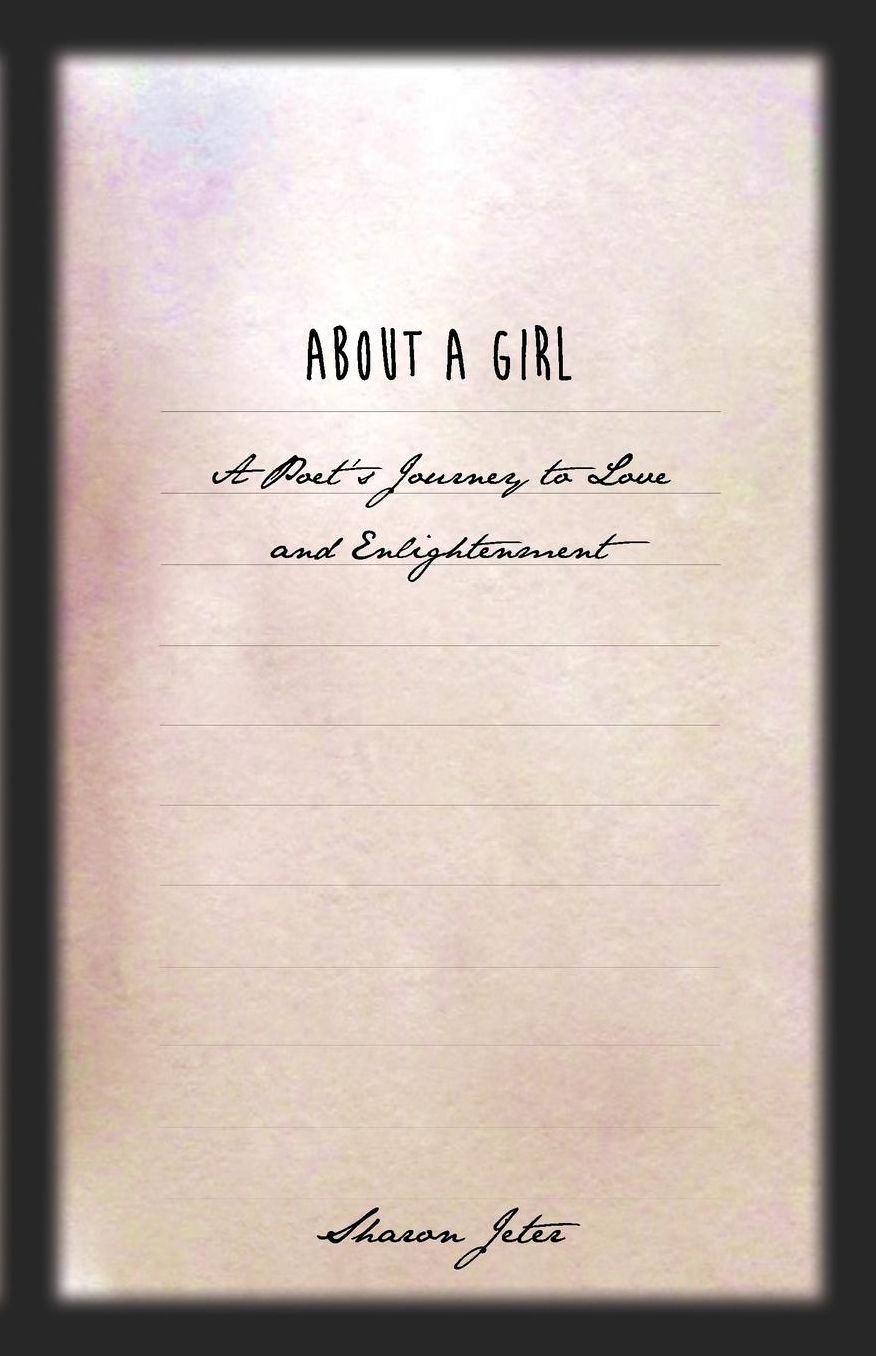 About a Girl: A Poet's Journey to Love and Enlightenment