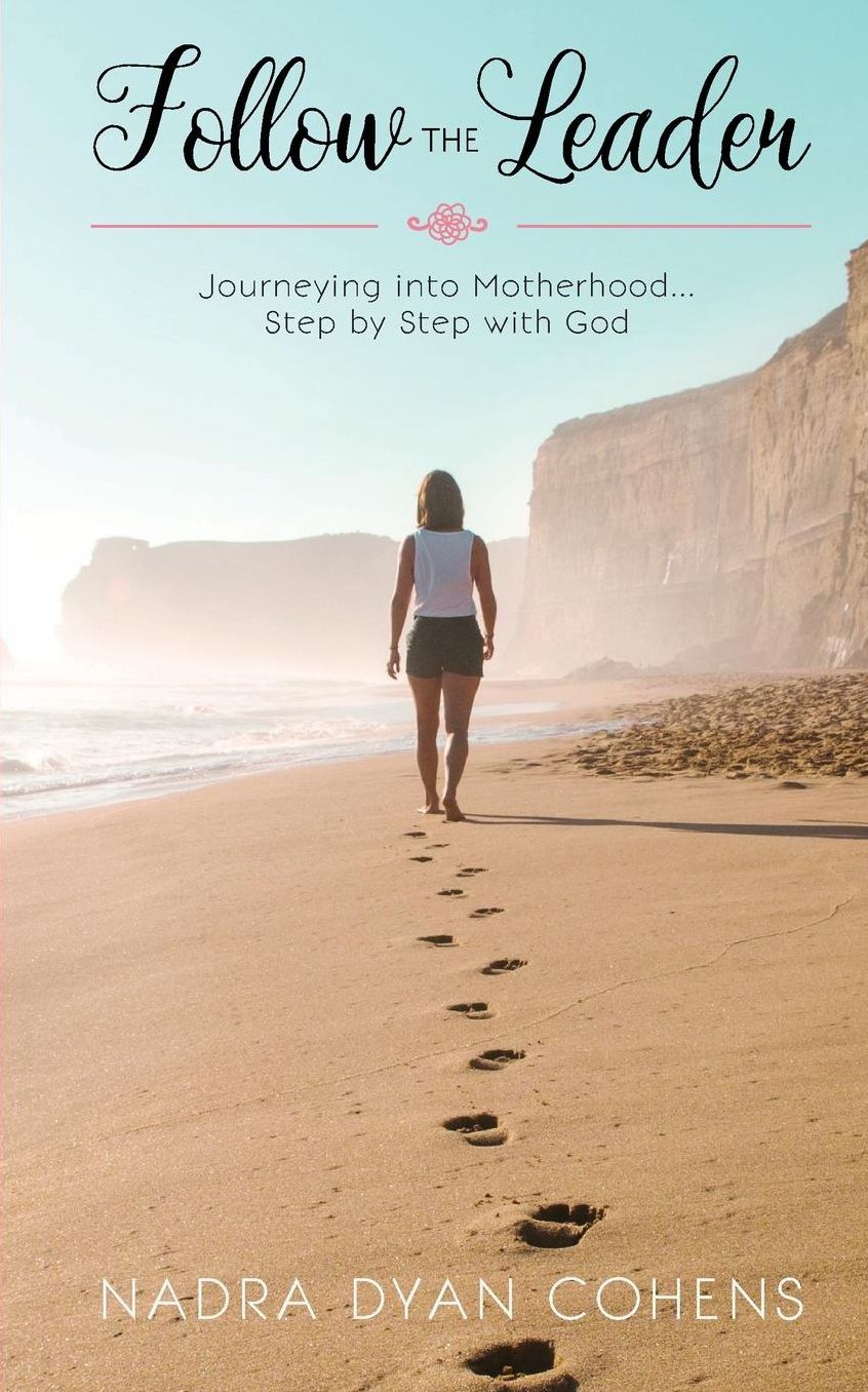 Follow the Leader: Journeying into Motherhood ... Step by Step with God