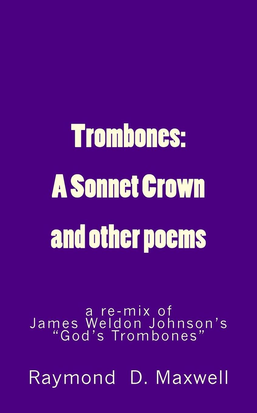 Trombones: A Sonnet Crown: a remix of James Weldon Johnson's God's Trombones