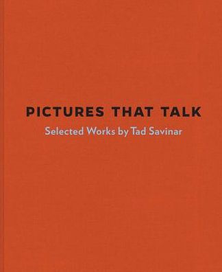 Pictures That Talk: Selected Works by Tad Savinar