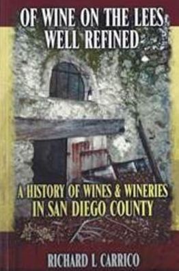 Of Wine on the Lees Well Refined: A History of Wine and Wineries in San Diego County