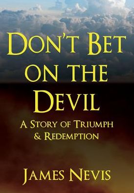 Don't Bet On The Devil: A Story of Triumph & Redemption