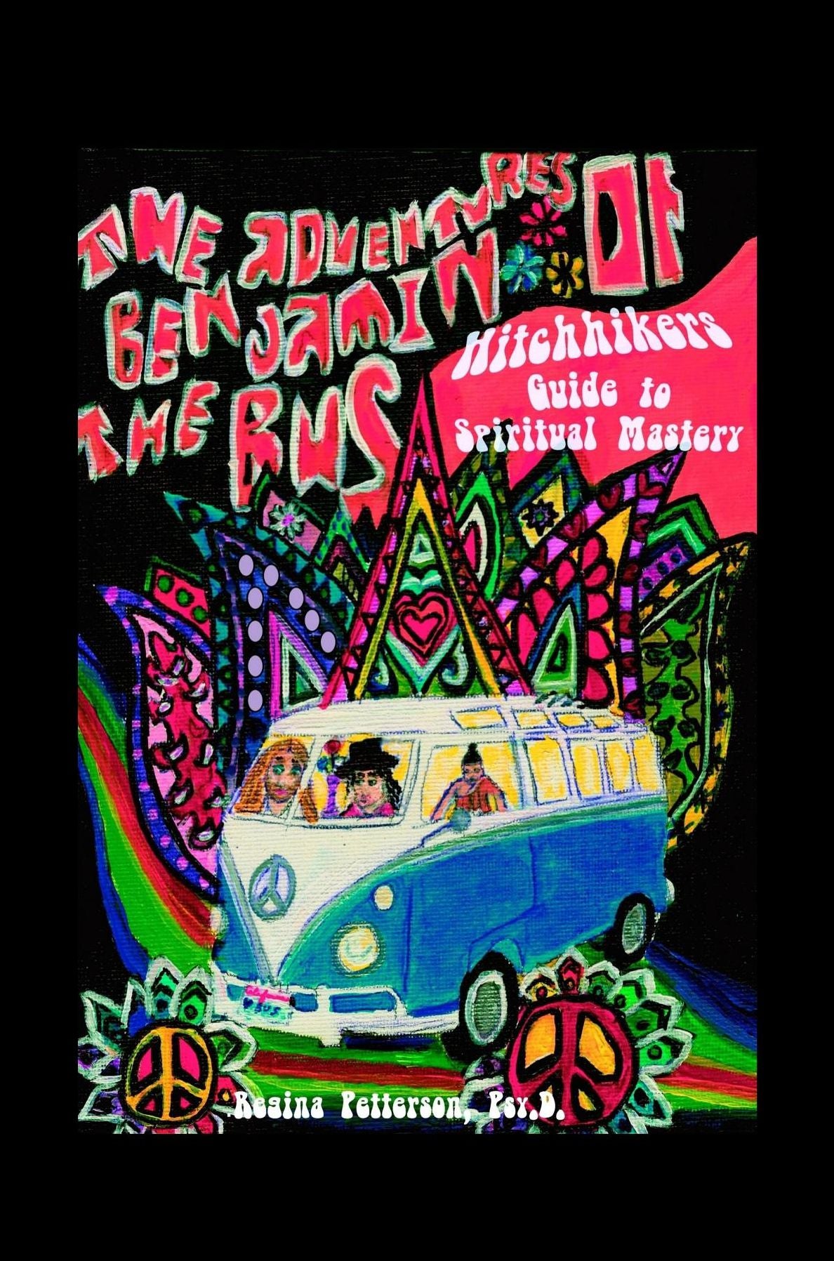 Adventures of Benjamin The Bus: Hitchhikers Guide to Spiritual Mastery