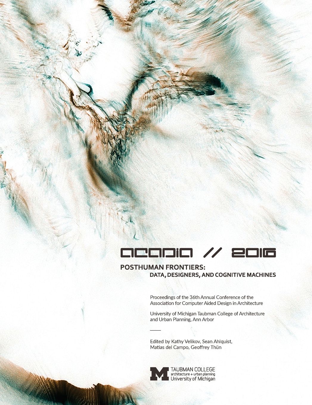ACADIA 2016 POSTHUMAN FRONTIERS: Data, Designers, and Cognitive Machines : Proceedings of the 36th Annual Conference of the Association for Computer Aided Design in Architecture