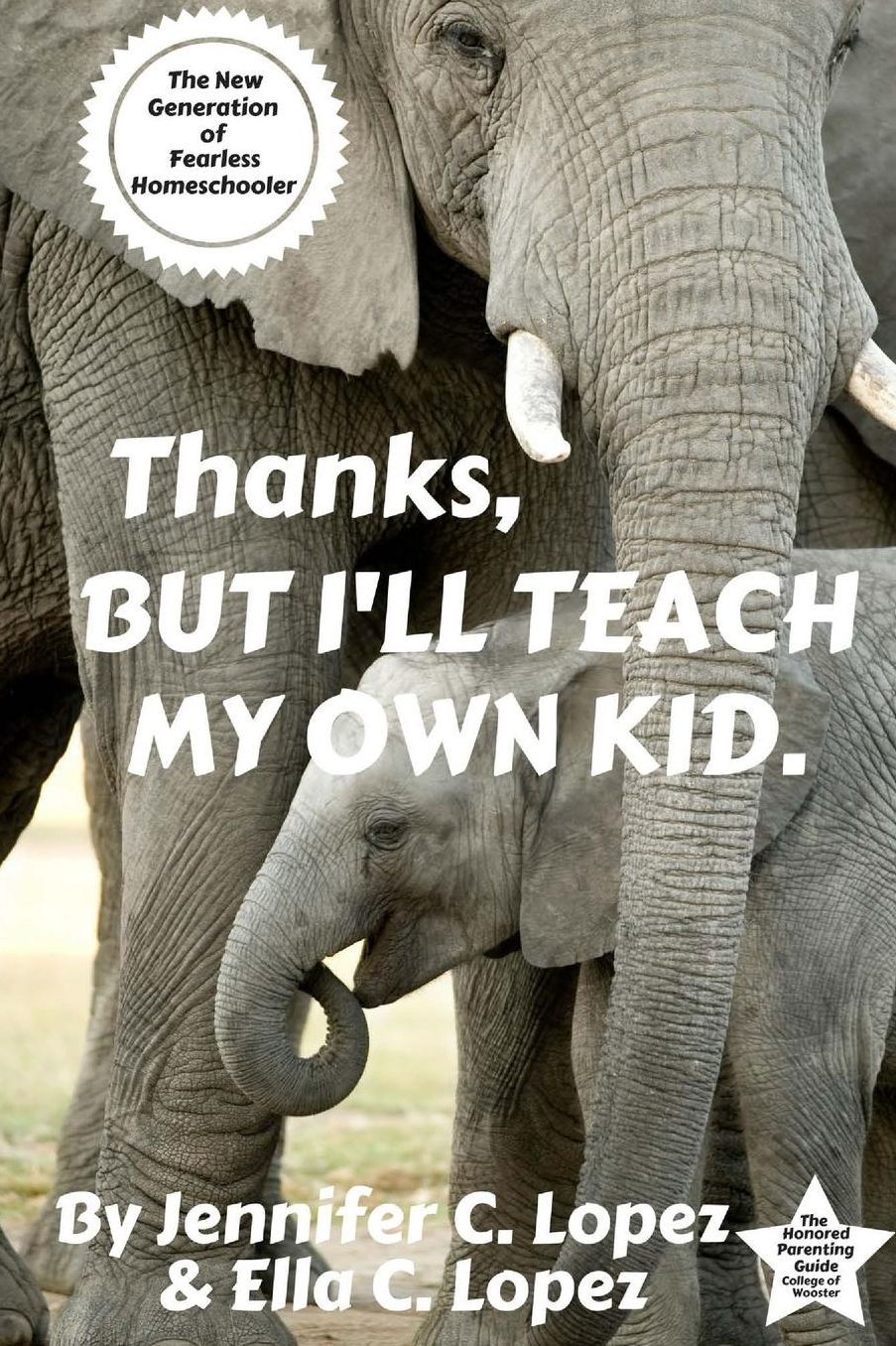 Thanks, But I'll Teach My Own Kid.: The New Generation of Fearless Homeschooler.