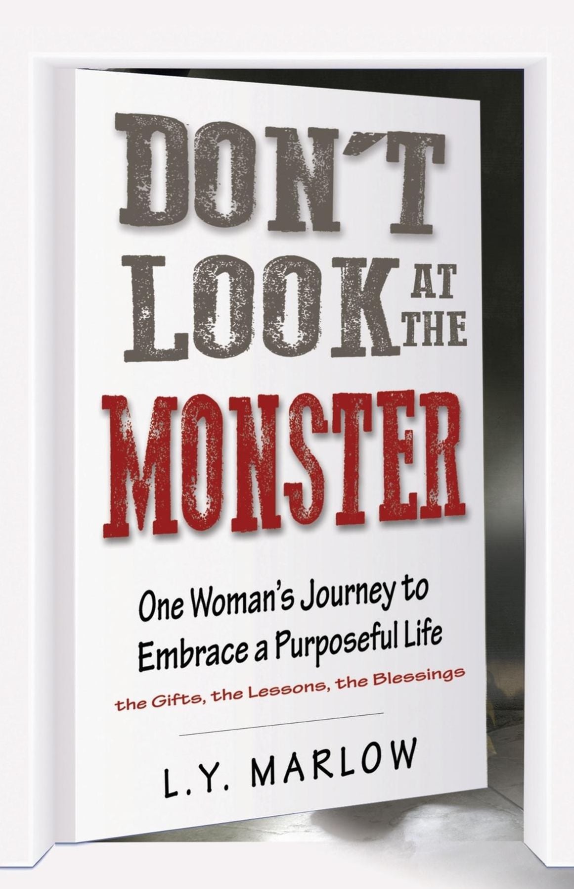 Don't Look at the Monster: One Woman's Journey to Embrace a Purposeful Life