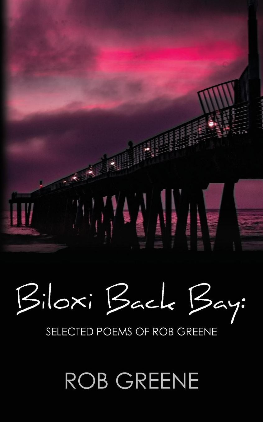 Biloxi Back Bay: Selected Poems of Rob Greene