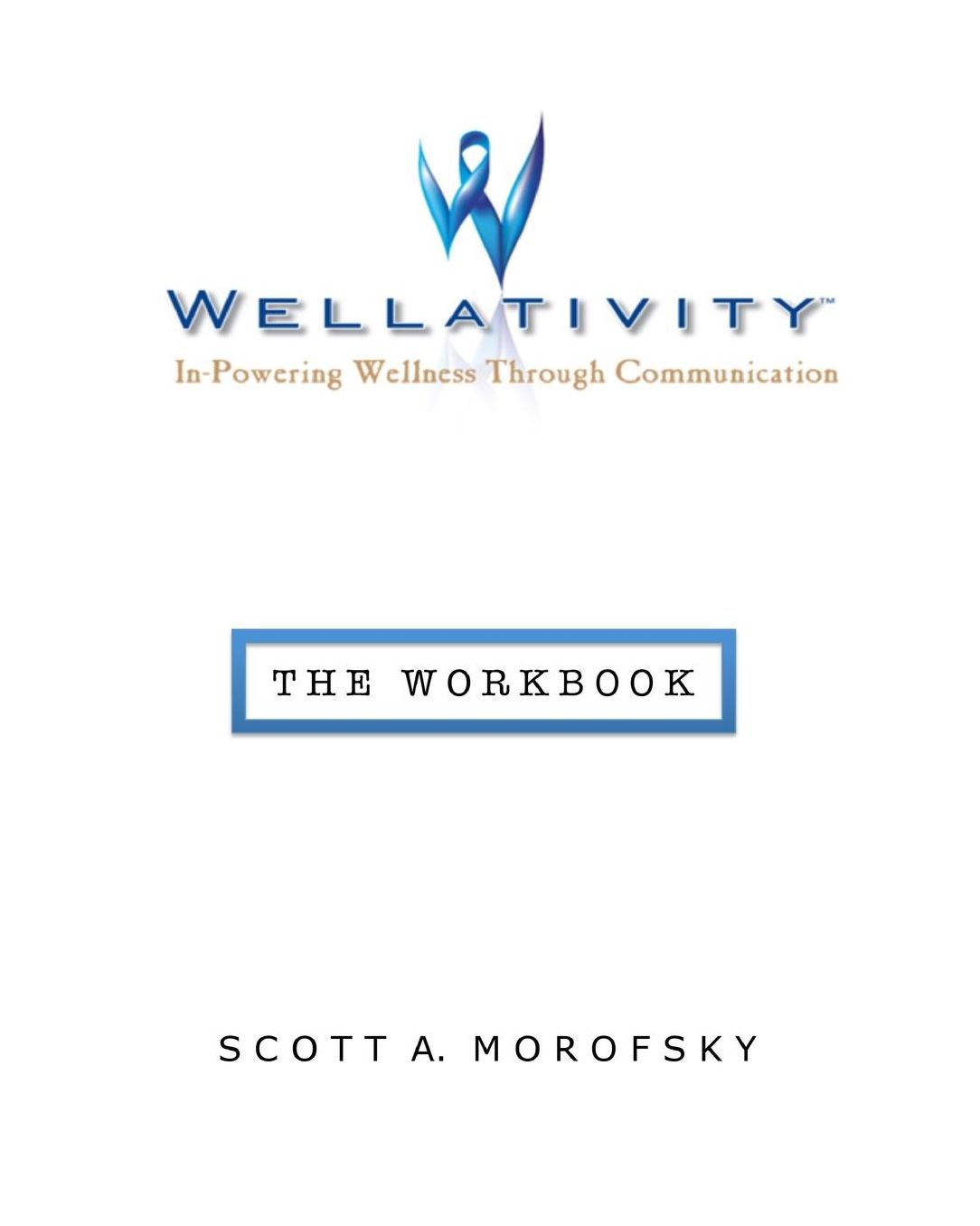 Wellativity: In-Powering Wellness Through Communication - The Workbook