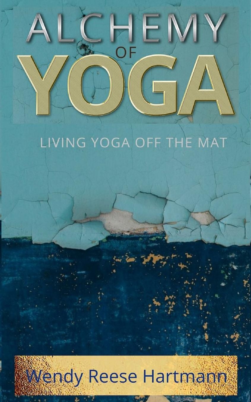 Alchemy of Yoga: Living yoga off the mat