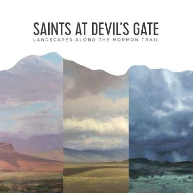 Saints at Devil's Gate: Landscapes Along the Mormon Trail