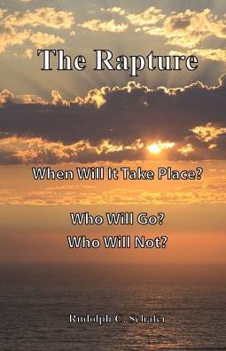 The Rapture: When Will it Take Place? Who Will Go?